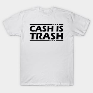 Cash Is Trash T-Shirt